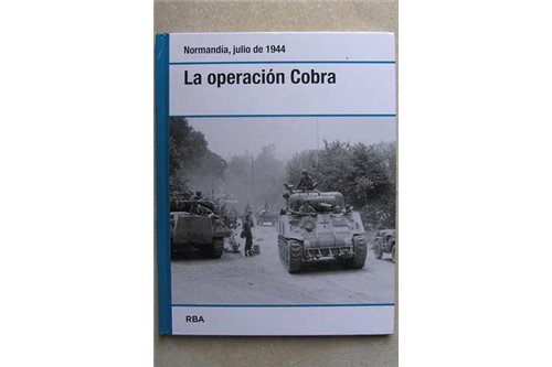 Operación Cobra. La Salida De Normandía. Normandía Julio De 1944